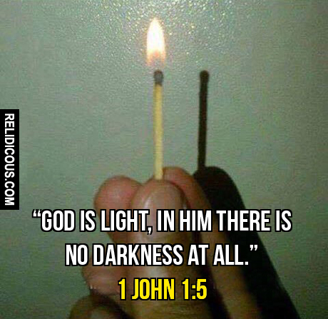 God is light in Him there is no darkness at all 1 John 1-5
